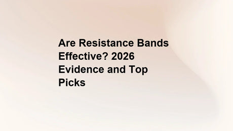 Are Resistance Bands Effective? 2026 Evidence and Top Picks