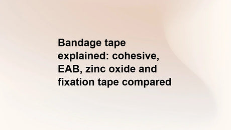 Bandage tape explained: cohesive, EAB, zinc oxide and fixation tape compared