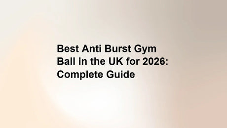 Best Anti Burst Gym Ball in the UK for 2026: Complete Guide