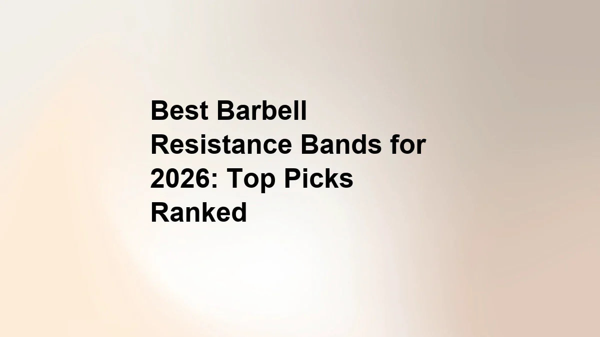 Best Barbell Resistance Bands for 2026: Top Picks Ranked