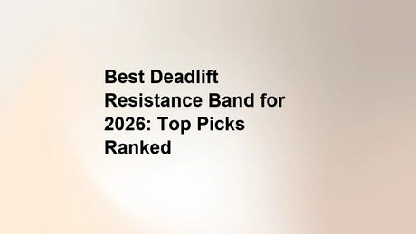 Best Deadlift Resistance Band for 2026: Top Picks Ranked
