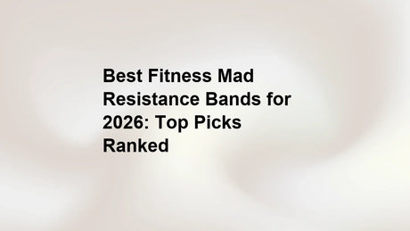 Best Fitness Mad Resistance Bands for 2026: Top Picks Ranked