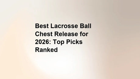 Best Lacrosse Ball Chest Release for 2026: Top Picks Ranked