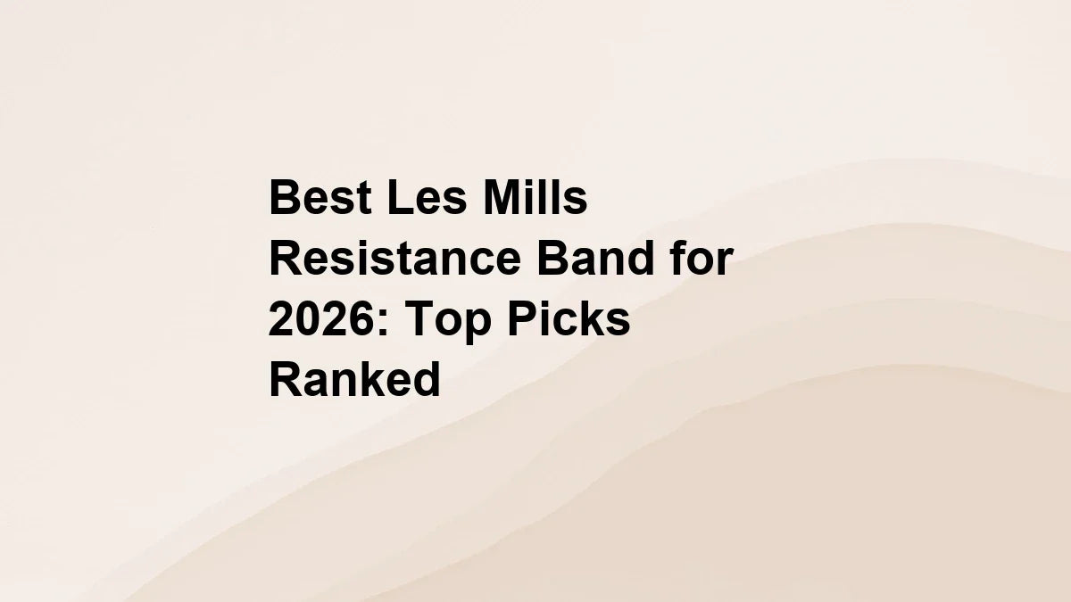 Best Les Mills Resistance Band for 2026: Top Picks Ranked