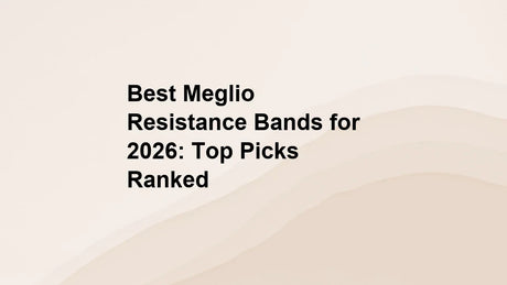 Best Meglio Resistance Bands for 2026: Top Picks Ranked