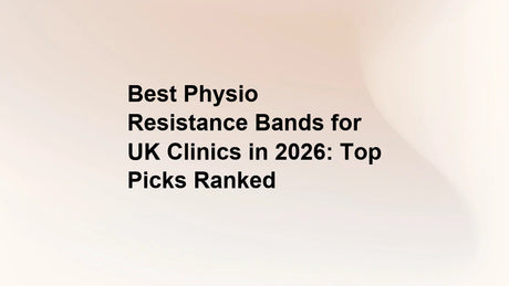 Best Physio Resistance Bands for UK Clinics in 2026: Top Picks Ranked