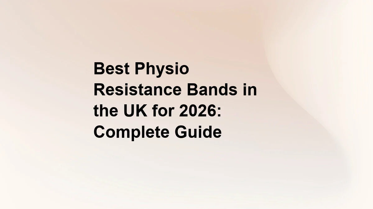 Best Physio Resistance Bands in the UK for 2026: Complete Guide