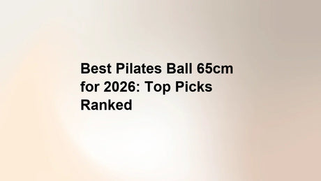 Best Pilates Ball 65cm for 2026: Top Picks Ranked