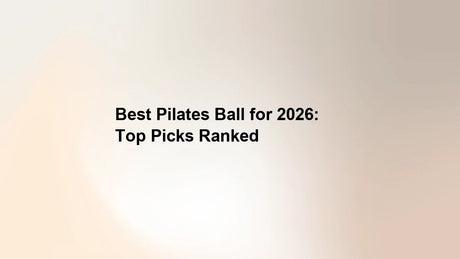 Best Pilates Ball for 2026: Top Picks Ranked