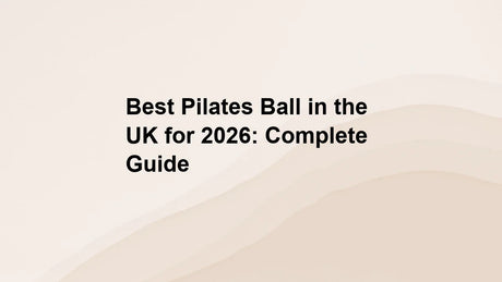 Best Pilates Ball in the UK for 2026: Complete Guide