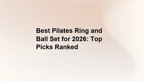 Best Pilates Ring and Ball Set for 2026: Top Picks Ranked