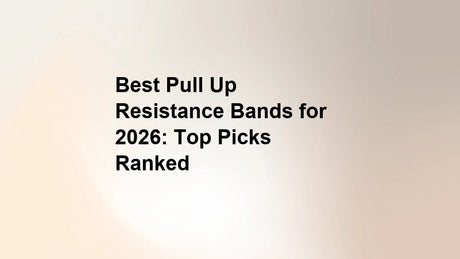 Best Pull Up Resistance Bands for 2026: Top Picks Ranked