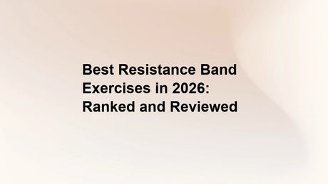 Best Resistance Band Exercises in 2026: Ranked and Reviewed