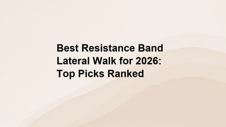 Best Resistance Band Lateral Walk for 2026: Top Picks Ranked