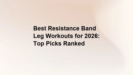 Best Resistance Band Leg Workouts for 2026: Top Picks Ranked