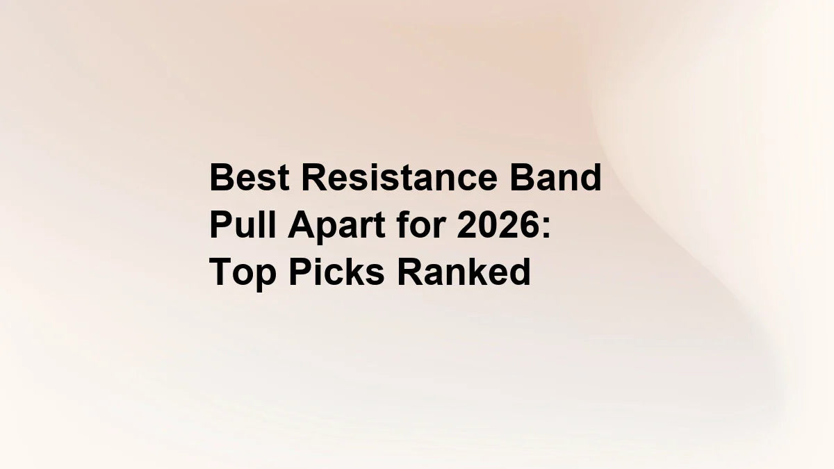 Best Resistance Band Pull Apart for 2026: Top Picks Ranked
