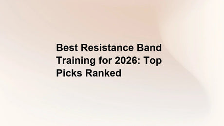 Best Resistance Band Training for 2026: Top Picks Ranked