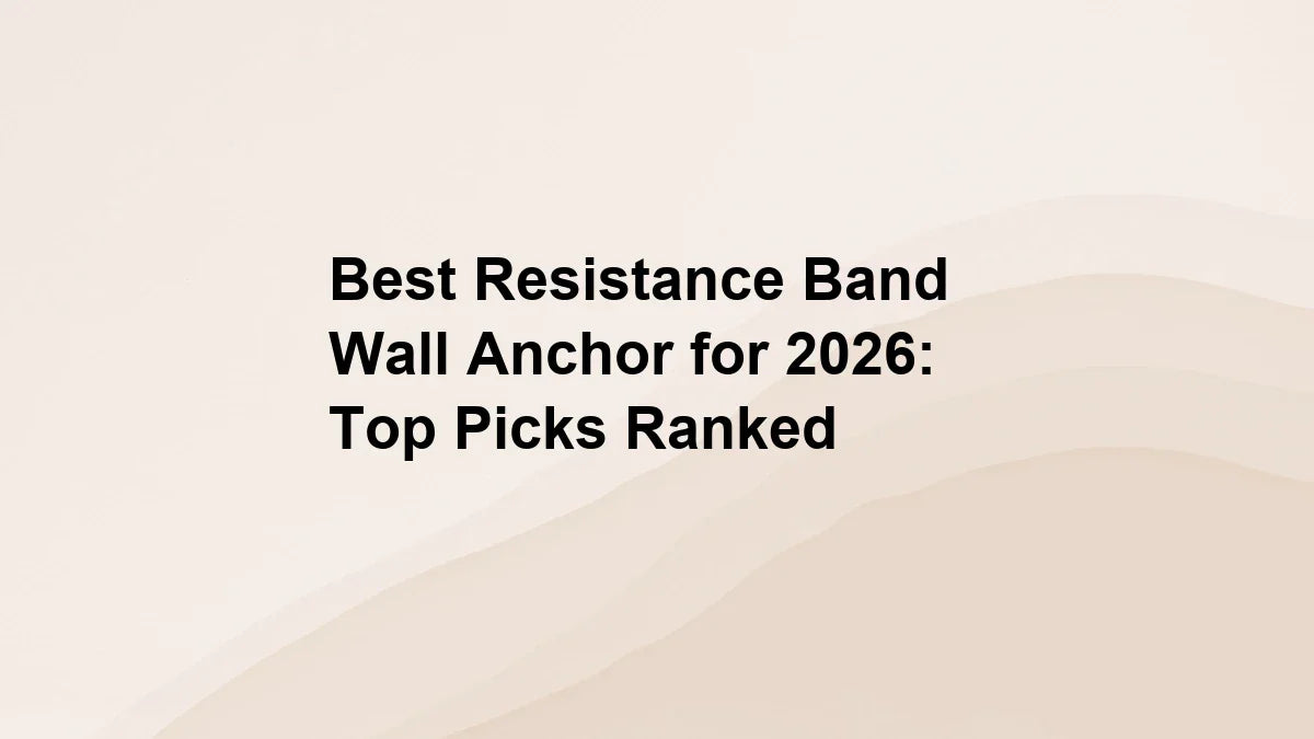 Best Resistance Band Wall Anchor for 2026: Top Picks Ranked