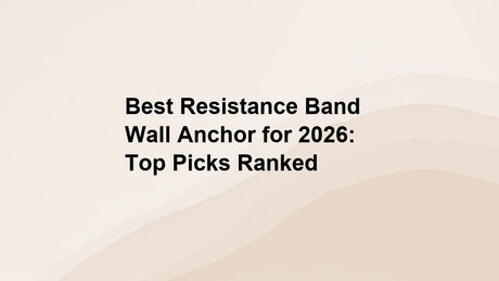 Best Resistance Band Wall Anchor for 2026: Top Picks Ranked