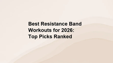 Best Resistance Band Workouts for 2026: Top Picks Ranked