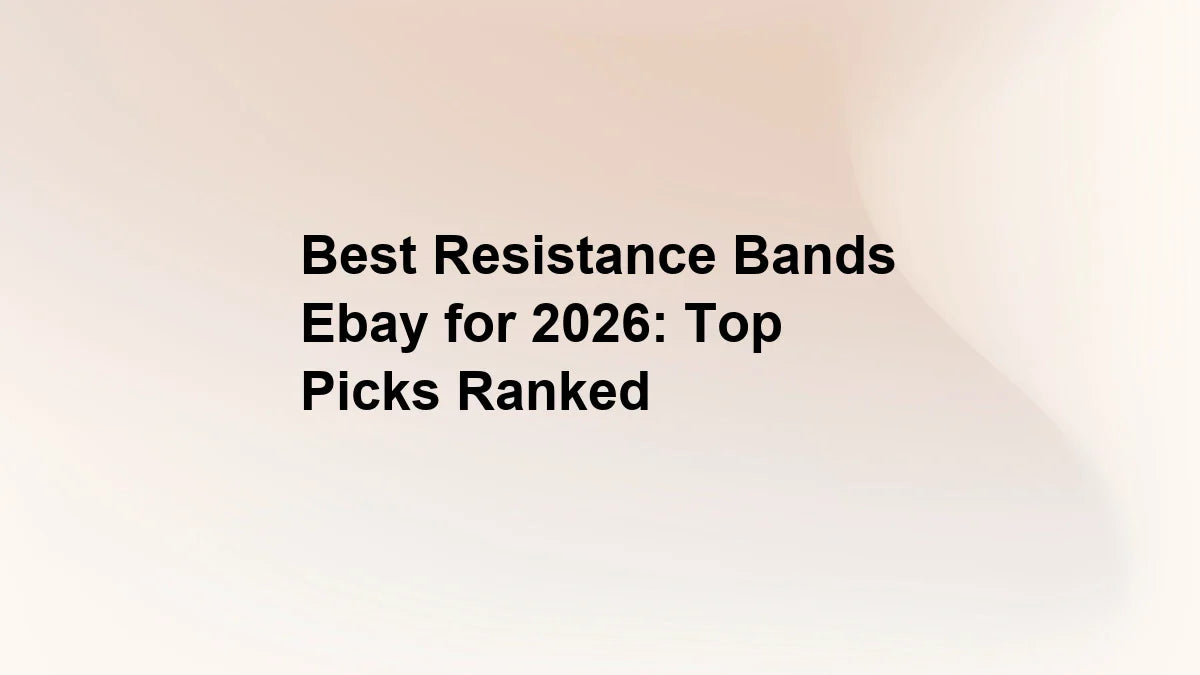 Best Resistance Bands Ebay for 2026: Top Picks Ranked
