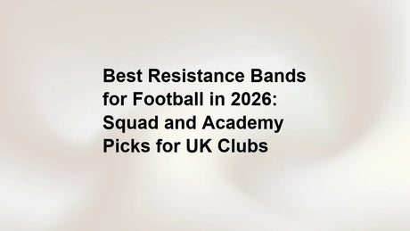 Best Resistance Bands for Football in 2026: Squad and Academy Picks for UK Clubs