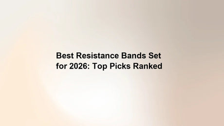 Best Resistance Bands Set for 2026: Top Picks Ranked