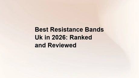 Best Resistance Bands Uk in 2026: Ranked and Reviewed