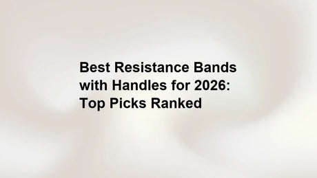 Best Resistance Bands with Handles for 2026: Top Picks Ranked