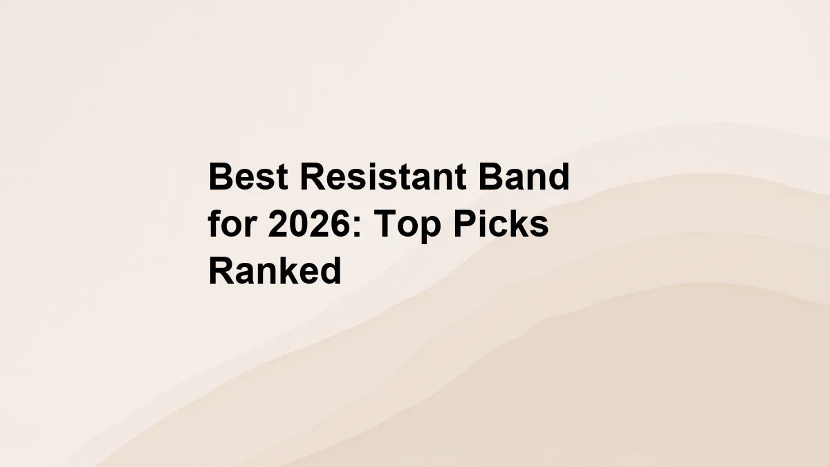 Best Resistant Band for 2026: Top Picks Ranked