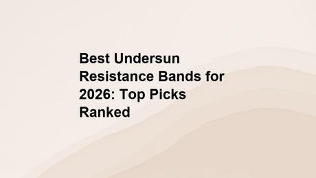 Best Undersun Resistance Bands for 2026: Top Picks Ranked