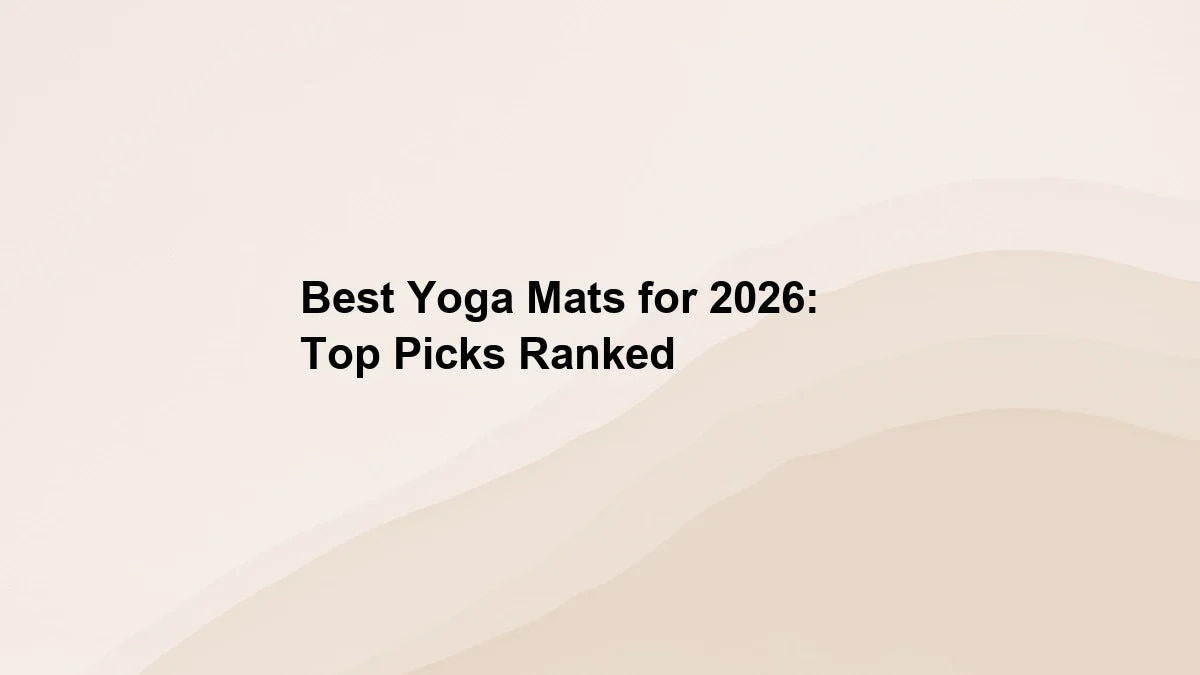 Best Yoga Mats for 2026: Top Picks Ranked