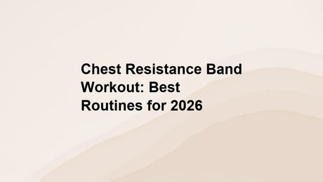Chest Resistance Band Workout: Best Routines for 2026