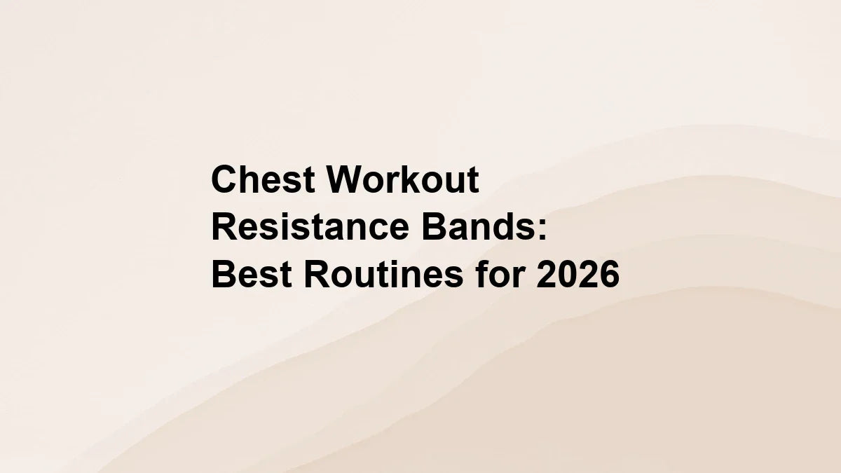 Chest Workout Resistance Bands: Best Routines for 2026