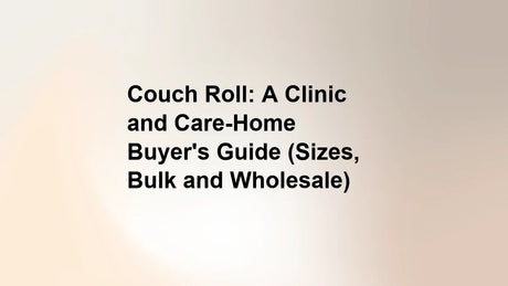 Couch Roll: A Clinic and Care-Home Buyer's Guide (Sizes, Bulk and Wholesale)