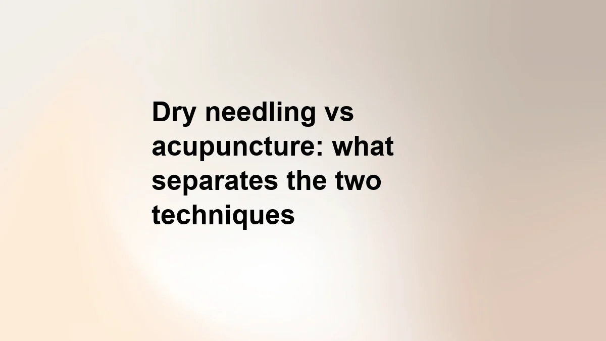 Dry needling vs acupuncture: what separates the two techniques