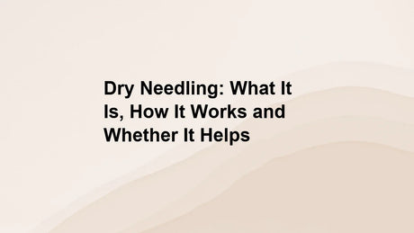 Dry Needling: What It Is, How It Works and Whether It Helps