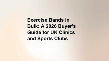 Exercise Bands in Bulk: A 2026 Buyer's Guide for UK Clinics and Sports Clubs