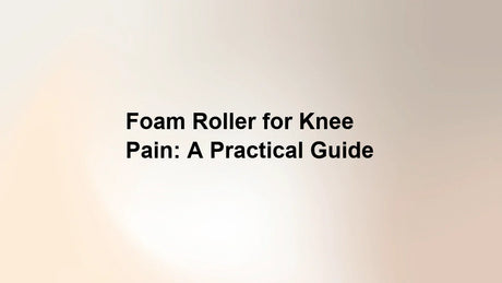 Foam Roller for Knee Pain: A Practical Guide