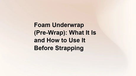 Foam Underwrap (Pre-Wrap): What It Is and How to Use It Before Strapping