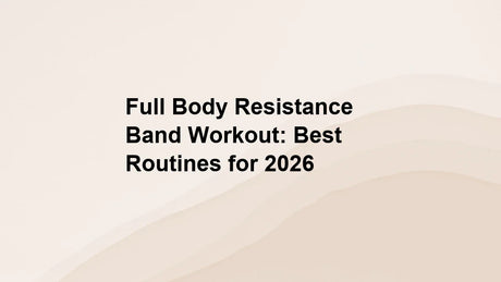 Full Body Resistance Band Workout: Best Routines for 2026