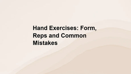 Hand Exercises: Form, Reps and Common Mistakes