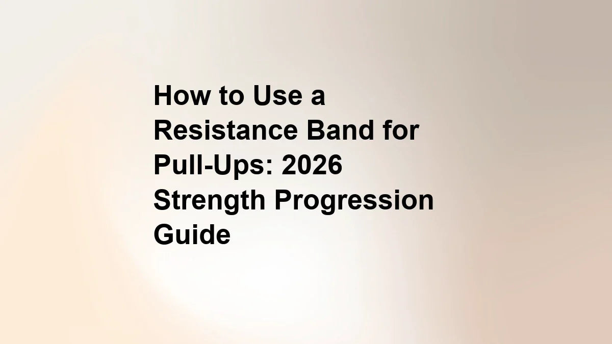 How to Use a Resistance Band for Pull-Ups: 2026 Strength Progression Guide