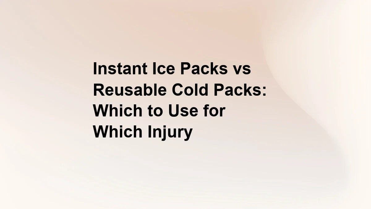 Instant Ice Packs vs Reusable Cold Packs: Which to Use for Which Injury