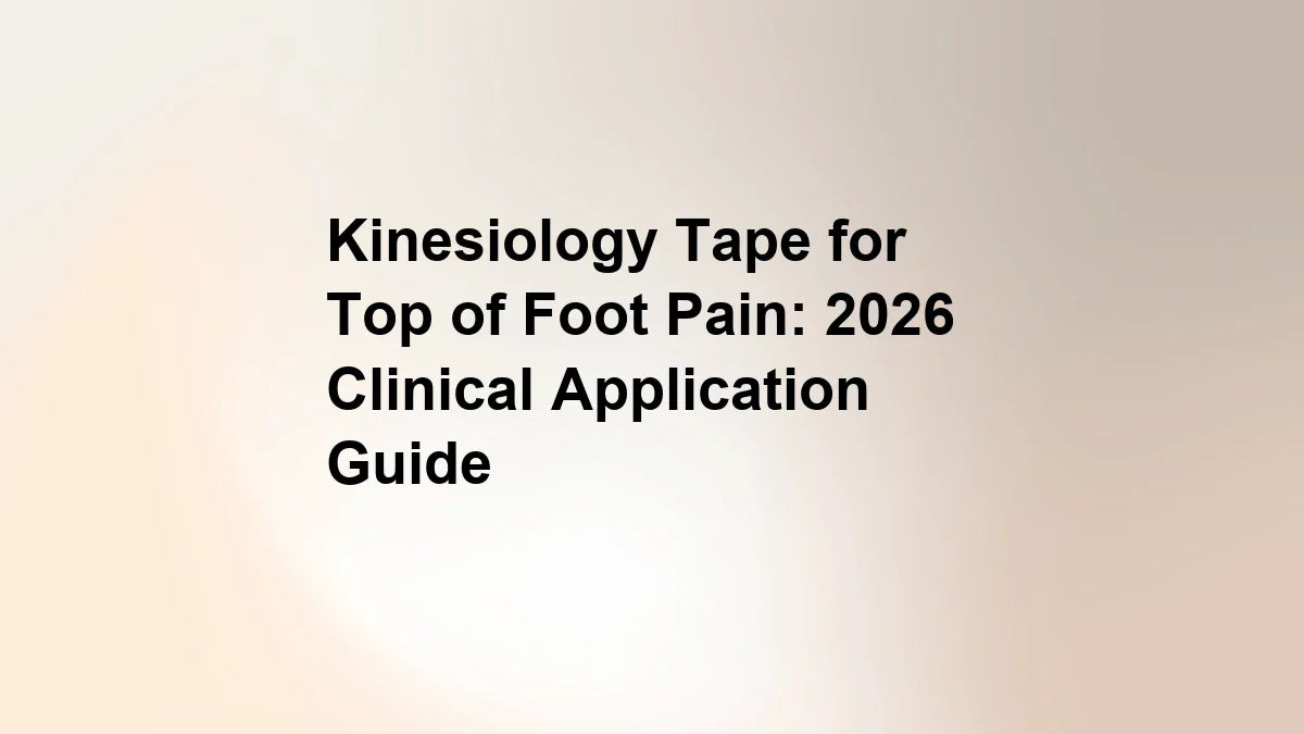 Kinesiology Tape for Top of Foot Pain: 2026 Clinical Application Guide