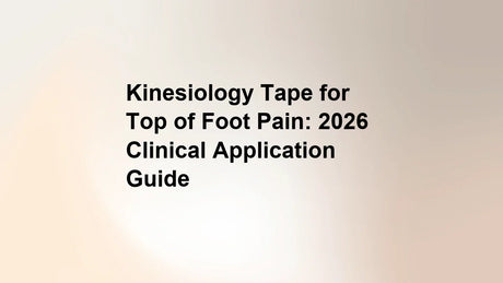 Kinesiology Tape for Top of Foot Pain: 2026 Clinical Application Guide