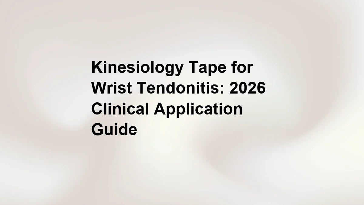 Kinesiology Tape for Wrist Tendonitis: 2026 Clinical Application Guide