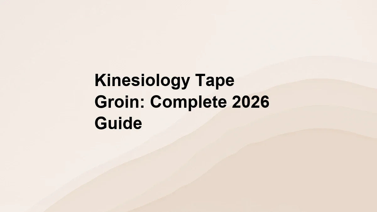 Kinesiology Tape Groin: Complete 2026 Guide