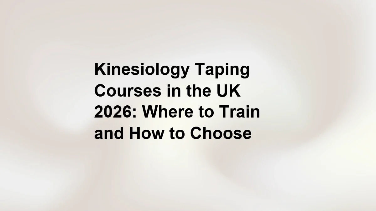 Kinesiology Taping Courses in the UK 2026: Where to Train and How to Choose