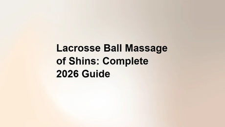 Lacrosse Ball Massage of Shins: Complete 2026 Guide